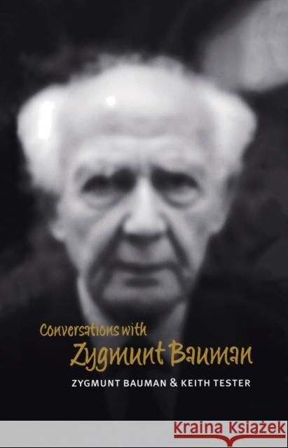 Conversations with Zygmunt Bauman Zygmunt Bauman Keith Tester 9780745626659 Polity Press