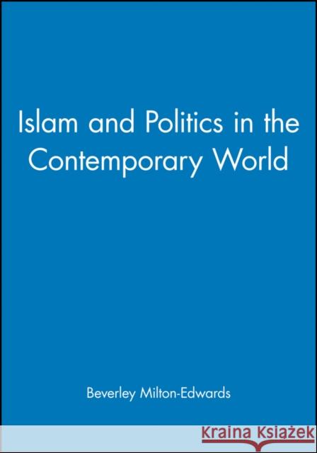 Islam and Politics in the Contemporary World Beverly Milton-Edwards Polity Press 9780745627120