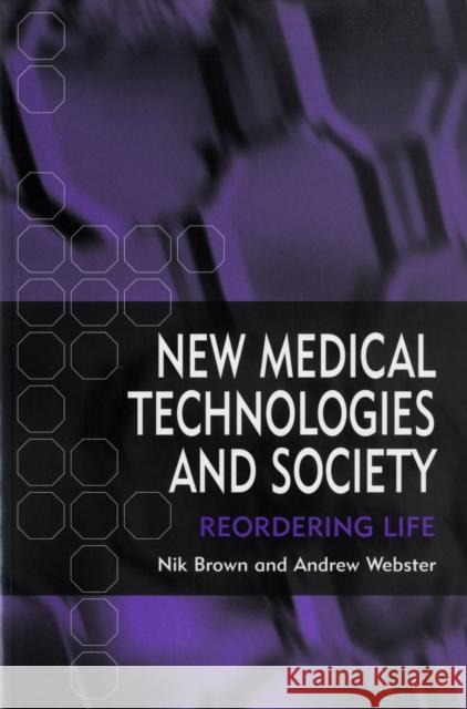 New Medical Technologies and Society: Reordering Life Brown, Nik 9780745627243 Polity Press