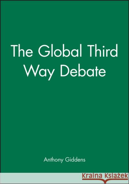 The Global Third Way Debate Anthony Giddens 9780745627427