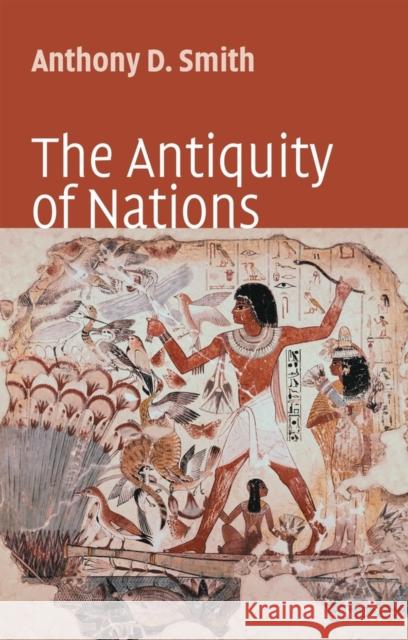 The Antiquity of Nations Anthony D. Smith Polity Press 9780745627458 Polity Press