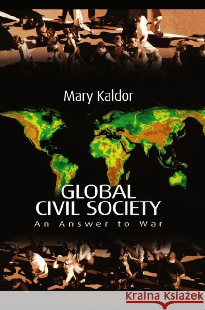 Global Civil Society: An Answer to War Kaldor, Mary 9780745627571