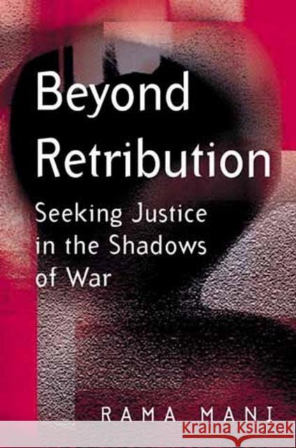 Beyond Retribution: Seeking Justice in the Shadows of War Mani, Rama 9780745628356