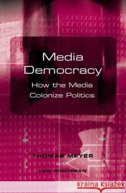Media Democracy: How the Media Colonize Politics Meyer, Thomas 9780745628448 Polity Press