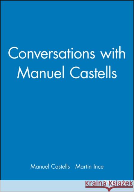 Conversations with Manuel Castells Manuel Castells Martin Ince 9780745628493 Polity Press