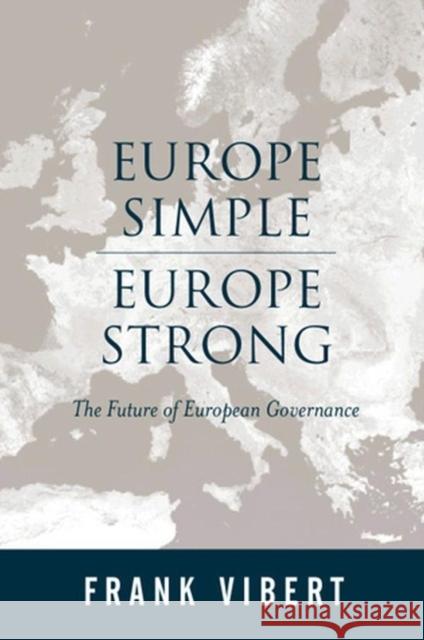 Europe Simple, Europe Strong: The Future of European Governance Vibert, Frank 9780745628523