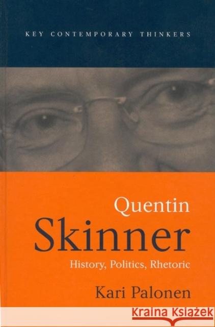 Quentin Skinner: History, Politics, Rhetoric Palonen, Kari 9780745628561 Polity Press