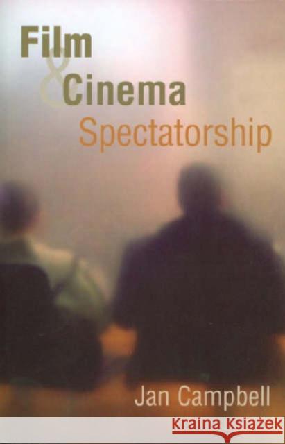 Film and Cinema Spectatorship: Melodrama and Mimesis Campbell, Jan 9780745629292 Polity Press