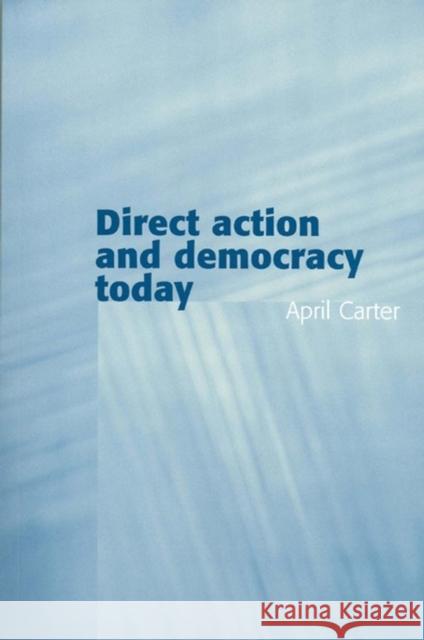 Direct Action and Democracy Today April Carter Polity Press 9780745629353 Polity Press