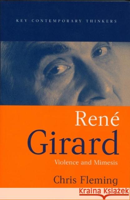 Rene Girard : Violence and Mimesis Chris Fleming Polity Press 9780745629476 Polity Press