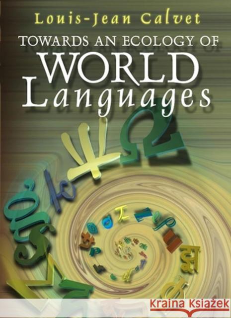 Towards an Ecology of World Languages Louis-Jean Calvet Andrew Brown 9780745629568