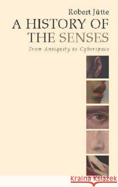 A History of the Senses: From Antiquity to Cyberspace Jütte, Robert 9780745629575 Polity Press