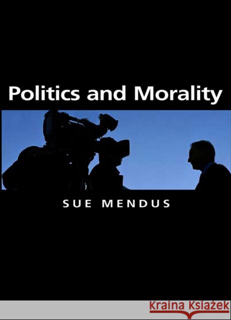 Politics and Morality Susan Mendus 9780745629681