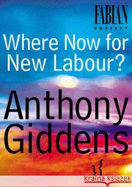 Where Now for New Labour? Anthony Giddens 9780745629919