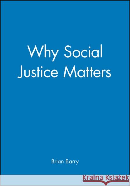 Why Social Justice Matters Brian Barry 9780745629926 BLACKWELL PUBLISHERS