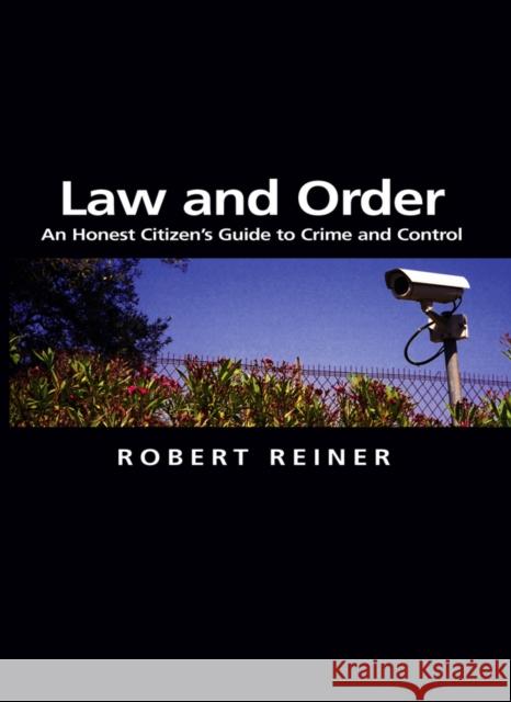 Law and Order: An Honest Citizen's Guide to Crime and Control Reiner, Robert 9780745629971 0
