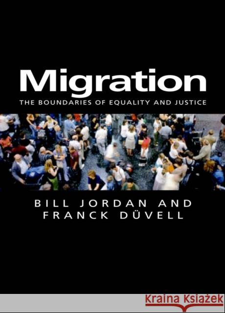 Migration: The Boundaries of Equality and Justice Jordan, Bill 9780745630076