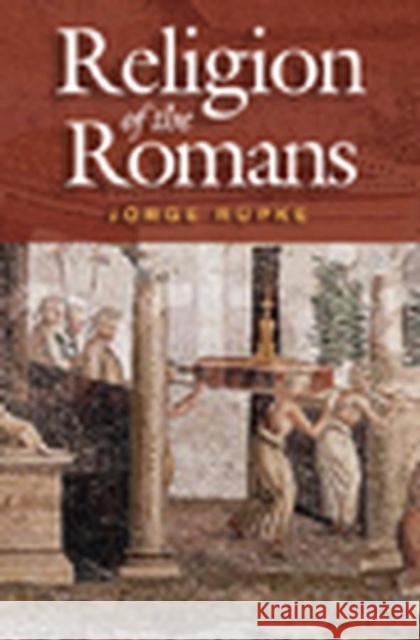 Religion of the Romans Rüpke, Jörg 9780745630151 Polity Press