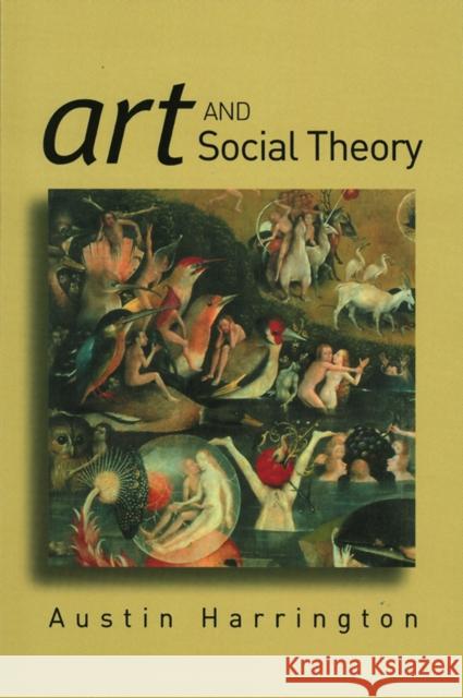 Art and Social Theory: Sociological Arguments in Aesthetics Harrington, Austin 9780745630397 Polity Press