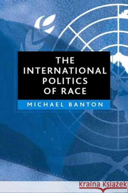 The International Politics of Race Michael Blanton Michael Banton 9780745630489 Polity Press