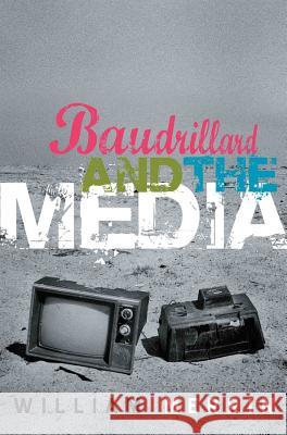 Baudrillard and the Media: A Critical Introduction Merrin, William 9780745630731 0