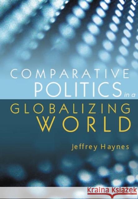 Comparative Politics in a Globalizing World Jeffrey Haynes 9780745630939