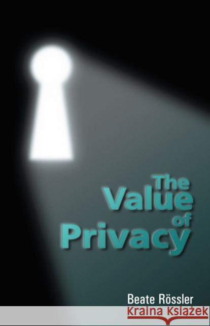 The Value of Privacy Beate Rossler 9780745631103 Polity Press