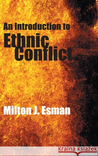 An Introduction to Ethnic Conflict Milton J. Esman Polity Press 9780745631165