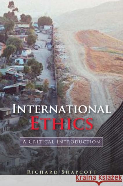 International Ethics: A Critical Introduction Shapcott, Richard 9780745631424