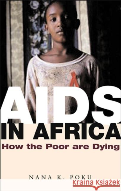 AIDS in Africa: How the Poor Are Dying Poku, Nana K. 9780745631585 BLACKWELL PUBLISHING LTD