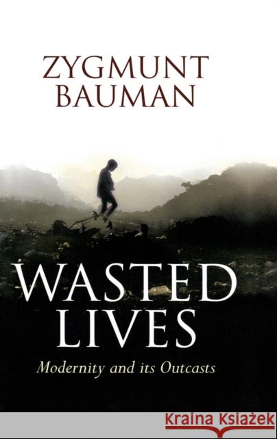 Wasted Lives: Modernity and Its Outcasts Bauman, Zygmunt 9780745631653