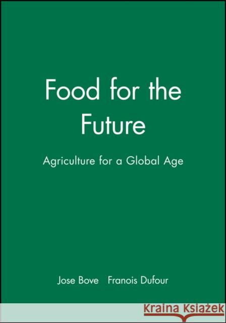 Food for the Future : Agriculture for a Global Age Jose Bove Francois Dufour Jean Birrell 9780745632049 