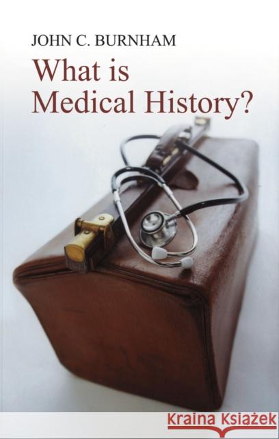 What Is Medical History? Burnham, John C. 9780745632254