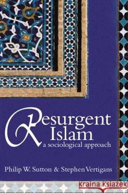 Resurgent Islam: A Sociological Approach Sutton, Philip W. 9780745632322 Polity Press