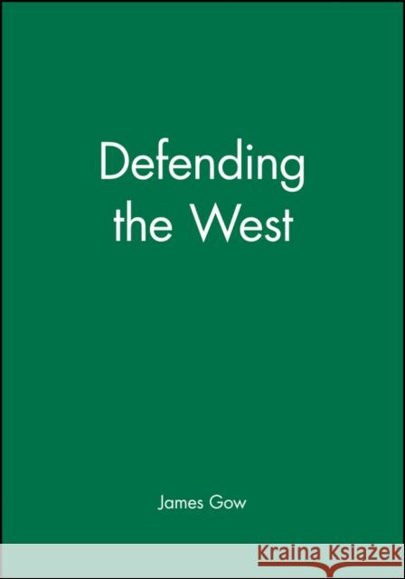 Defending the West James Gow Polity Press 9780745632346
