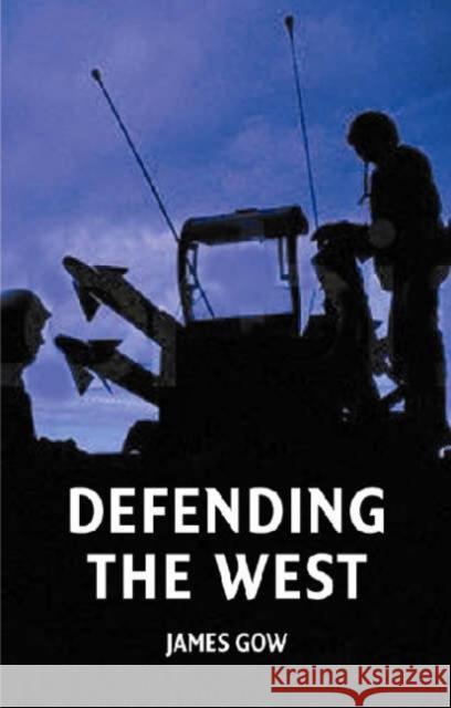 Defending the West James Gow 9780745632353 Polity Press