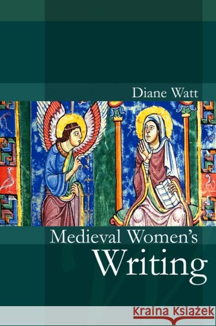 Medieval Women's Writing Diane (University of Wales, Aberystwyth) Watt 9780745632568 John Wiley and Sons Ltd