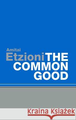 Common Good: Afterlives and Borrowings Etzioni, Amitai 9780745632674