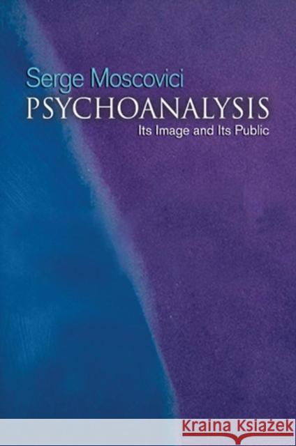 Psychoanalysis: Its Image and Its Public Moscovici, Serge 9780745632698