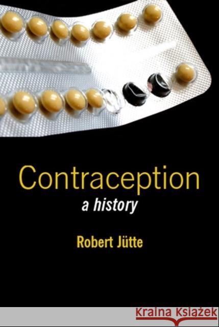 Contraception: A History Jütte, Robert 9780745632704 Polity Press