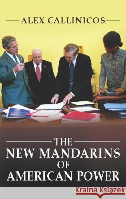 The New Mandarins of American Power: The Bush Administration's Plans for the World Callinicos, Alex 9780745632759