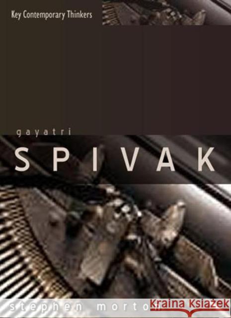 Gayatri Spivak: Ethics, Subalternity and the Critique of Postcolonial Reason Morton, Stephen 9780745632858
