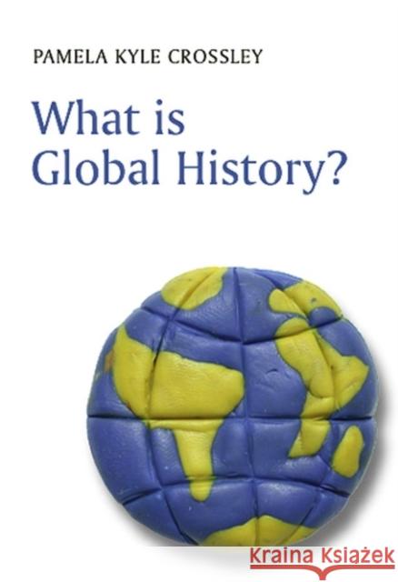 What Is Global History? Crossley, Pamela Kyle 9780745633008 Polity Press