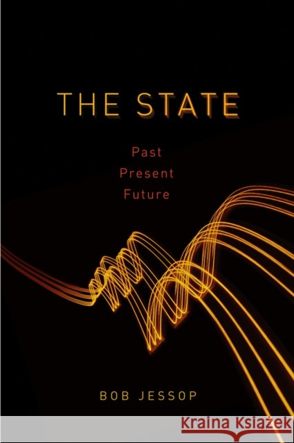 The State : Past, Present, Future Bob Jessop 9780745633053