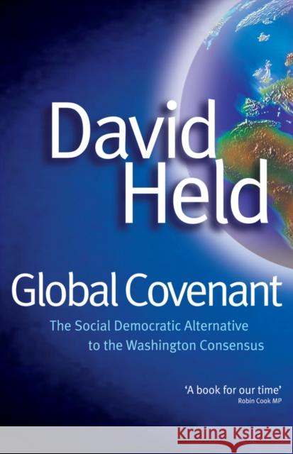 Global Covenant: The Social Democratic Alternative to the Washington Consensus Held, David 9780745633534 Polity Press