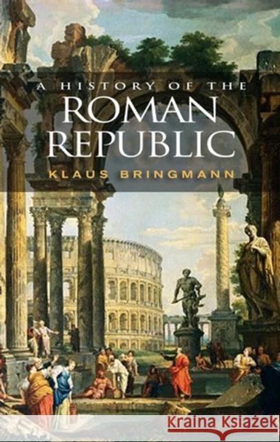 A History of the Roman Republic Klaus Bringmann W. J. Smyth 9780745633701 Polity Press