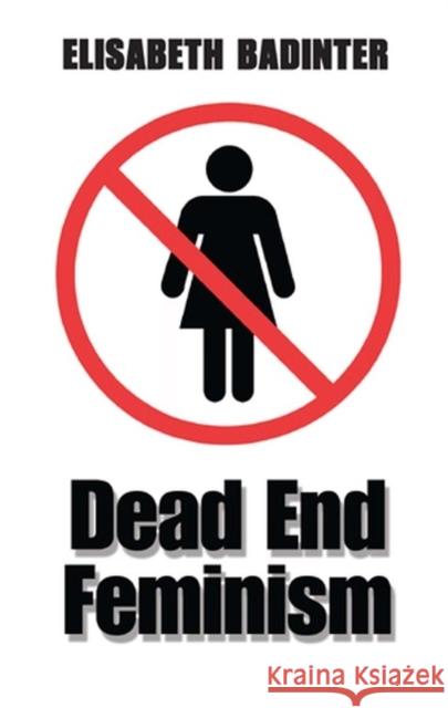 Dead End Feminism Elisabeth Badinter Julia Borossa 9780745633800 Polity Press