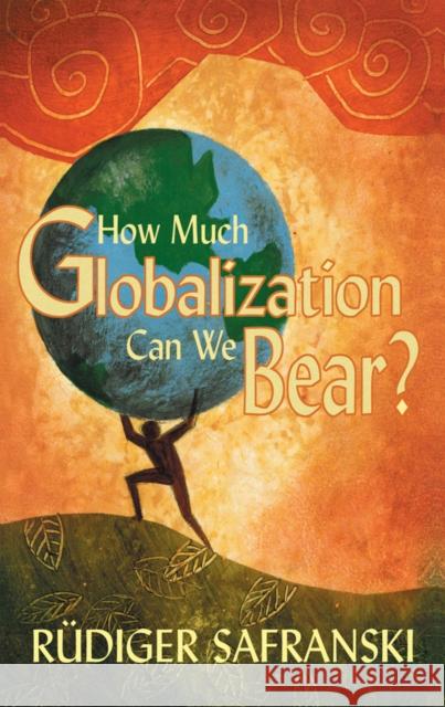 How Much Globalization Can We Bear? Rudiger Safranski Patrick Camiller 9780745633893 Polity Press