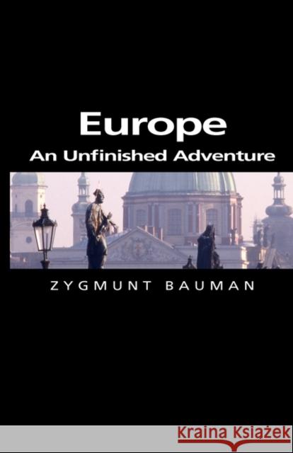 Europe: An Unfinished Adventure Bauman, Zygmunt 9780745634036