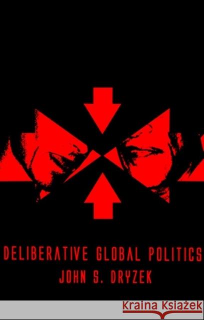 Deliberative Global Politics: Discourse and Democracy in a Divided World Dryzek, John S. 9780745634128 Polity Press